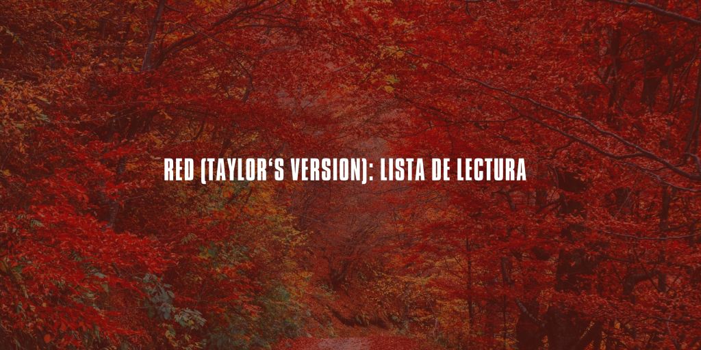 RED (TAYLOR’S VERSION): LISTA DE LECTURA
